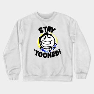 Stay 'Tooned! Crewneck Sweatshirt